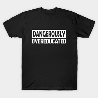 Dangerously Overeducated w T-Shirt